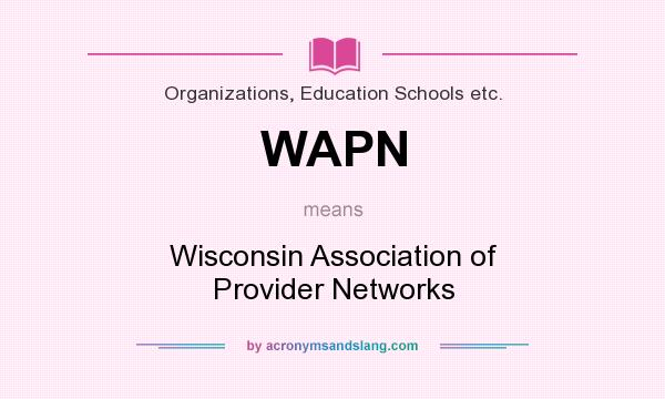 What does WAPN mean? It stands for Wisconsin Association of Provider Networks
