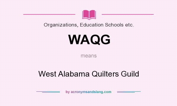What does WAQG mean? It stands for West Alabama Quilters Guild