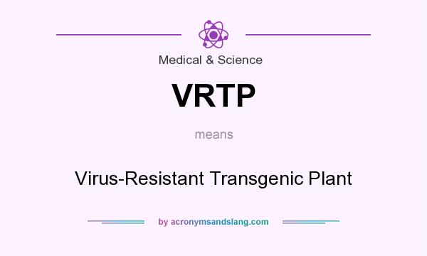 What does VRTP mean? It stands for Virus-Resistant Transgenic Plant