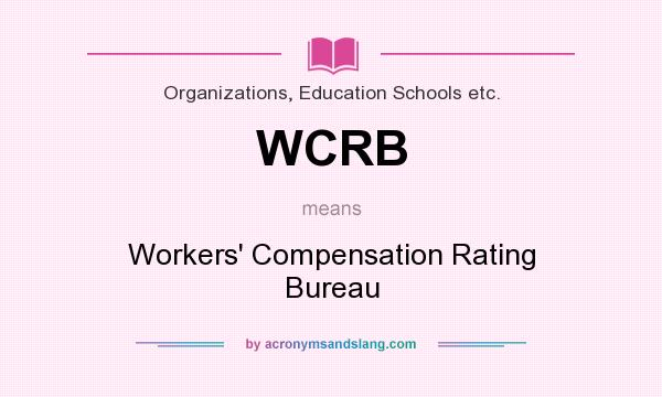 What does WCRB mean? It stands for Workers` Compensation Rating Bureau
