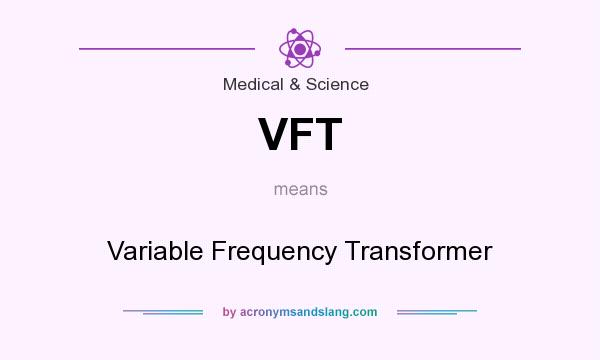 What does VFT mean? It stands for Variable Frequency Transformer