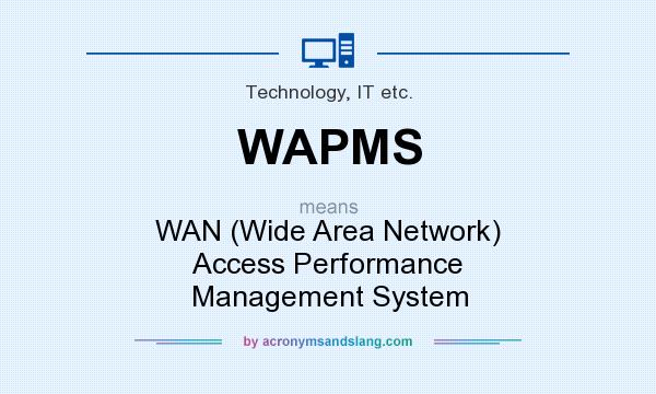 What does WAPMS mean? It stands for WAN (Wide Area Network) Access Performance Management System