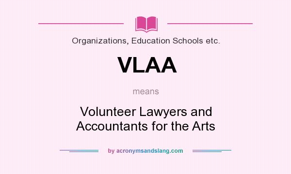 What does VLAA mean? It stands for Volunteer Lawyers and Accountants for the Arts