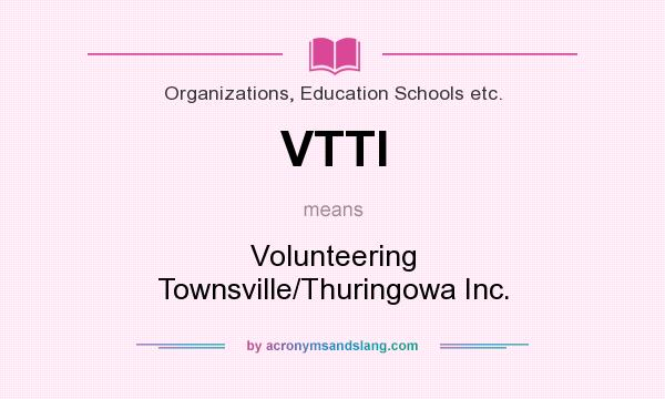 What does VTTI mean? It stands for Volunteering Townsville/Thuringowa Inc.