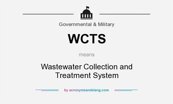 What does WCTS mean? It stands for Wastewater Collection and Treatment System
