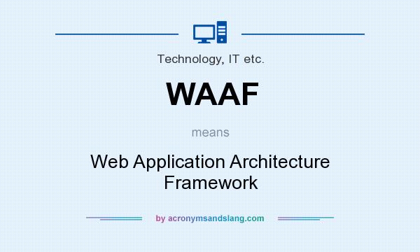 What does WAAF mean? It stands for Web Application Architecture Framework