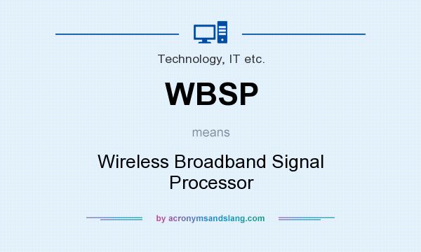What does WBSP mean? It stands for Wireless Broadband Signal Processor