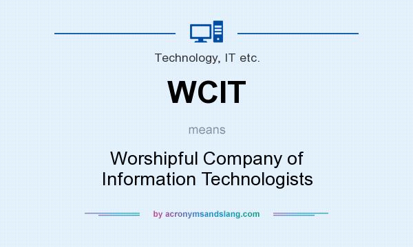 What does WCIT mean? It stands for Worshipful Company of Information Technologists