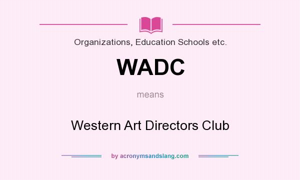 What does WADC mean? It stands for Western Art Directors Club