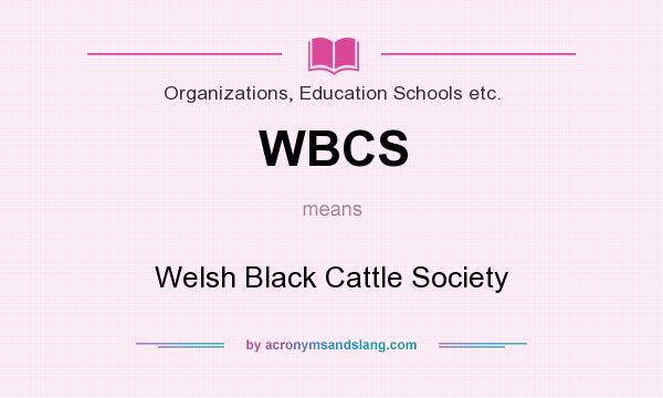 What does WBCS mean? It stands for Welsh Black Cattle Society