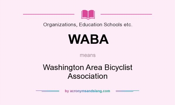 What does WABA mean? It stands for Washington Area Bicyclist Association