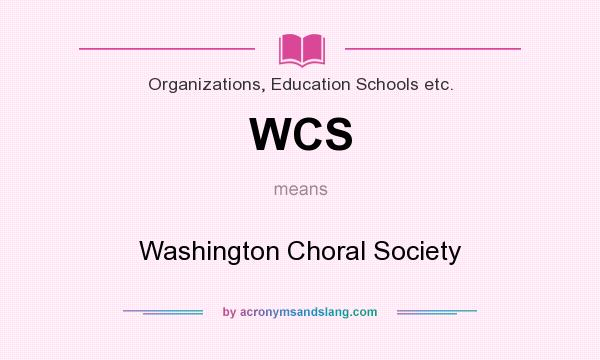 What does WCS mean? It stands for Washington Choral Society