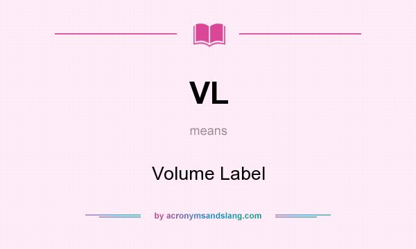 What does VL mean? It stands for Volume Label