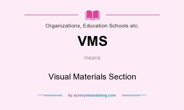 What does VMS mean? It stands for Visual Materials Section