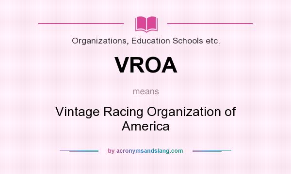 What does VROA mean? It stands for Vintage Racing Organization of America