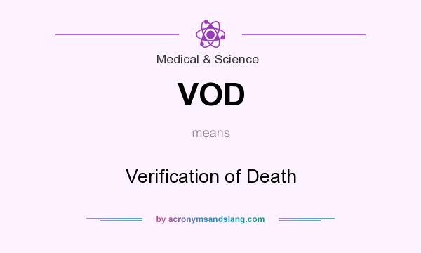 What does VOD mean? It stands for Verification of Death