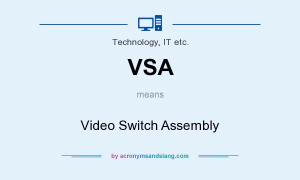 What does VSA mean? It stands for Video Switch Assembly