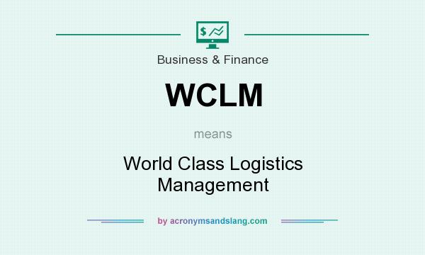 What does WCLM mean? It stands for World Class Logistics Management