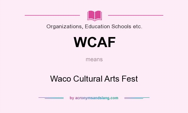 What does WCAF mean? It stands for Waco Cultural Arts Fest