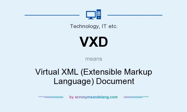 What does VXD mean? It stands for Virtual XML (Extensible Markup Language) Document