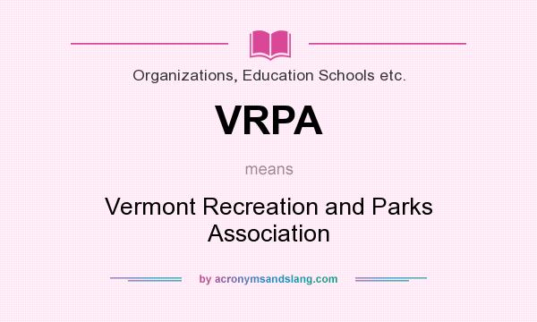 What does VRPA mean? It stands for Vermont Recreation and Parks Association