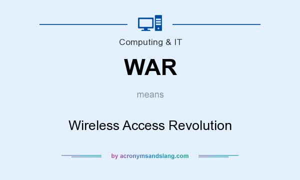 What does WAR mean? It stands for Wireless Access Revolution