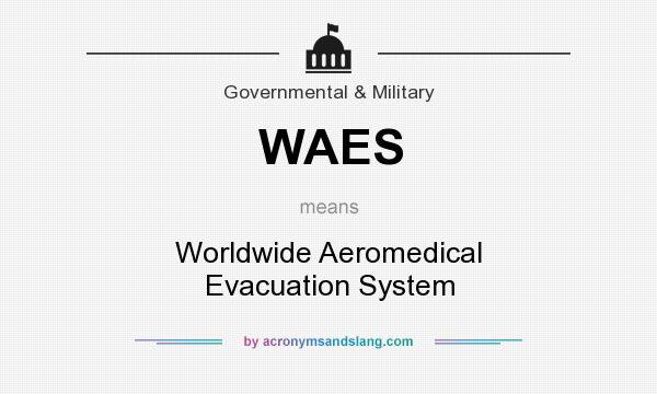 What does WAES mean? It stands for Worldwide Aeromedical Evacuation System