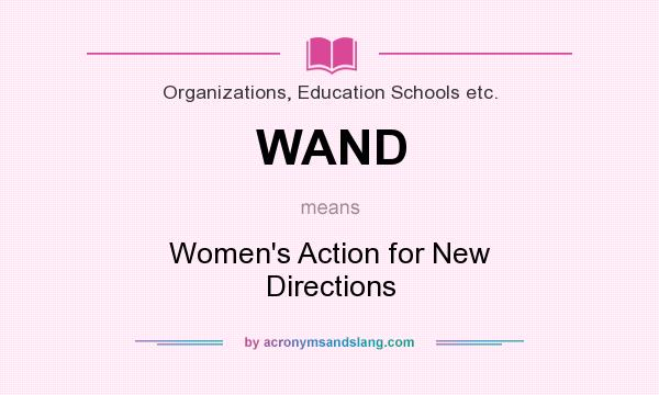 What does WAND mean? It stands for Women`s Action for New Directions