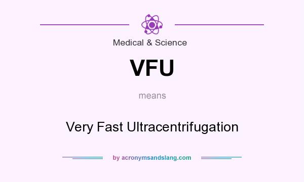 What does VFU mean? It stands for Very Fast Ultracentrifugation