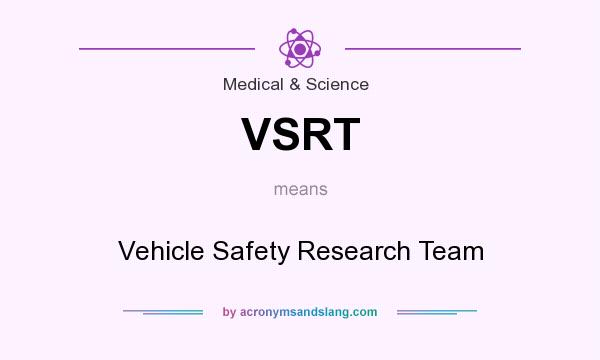 What does VSRT mean? It stands for Vehicle Safety Research Team
