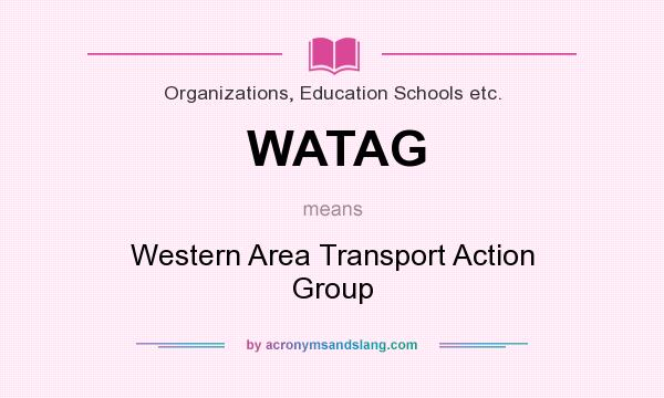 What does WATAG mean? It stands for Western Area Transport Action Group