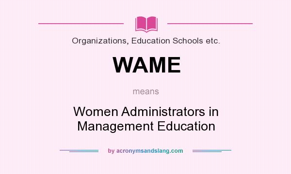 What does WAME mean? It stands for Women Administrators in Management Education
