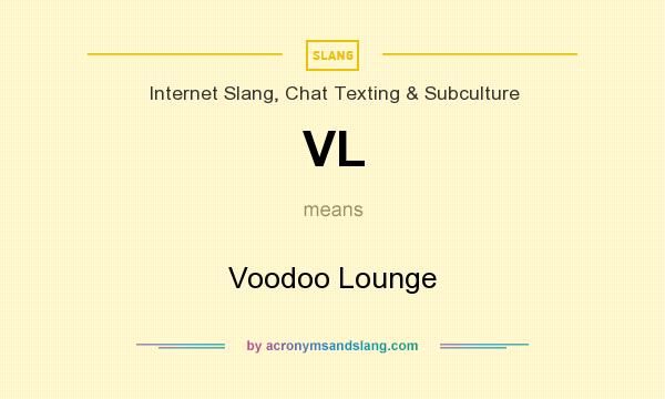 What does VL mean? It stands for Voodoo Lounge