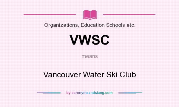 What does VWSC mean? It stands for Vancouver Water Ski Club