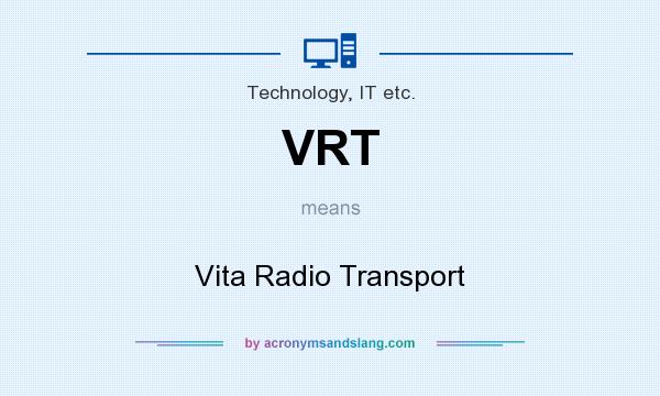 What does VRT mean? It stands for Vita Radio Transport