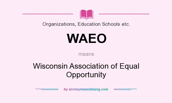 What does WAEO mean? It stands for Wisconsin Association of Equal Opportunity