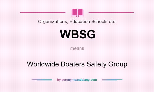 What does WBSG mean? It stands for Worldwide Boaters Safety Group