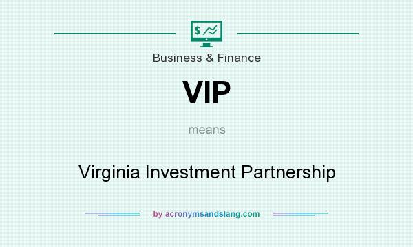 What does VIP mean? It stands for Virginia Investment Partnership