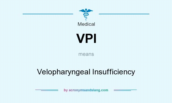 What does VPI mean? It stands for Velopharyngeal Insufficiency