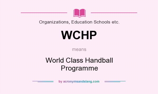 What does WCHP mean? It stands for World Class Handball Programme