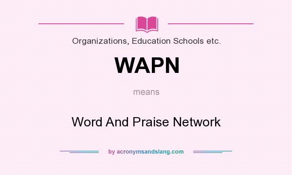 What does WAPN mean? It stands for Word And Praise Network
