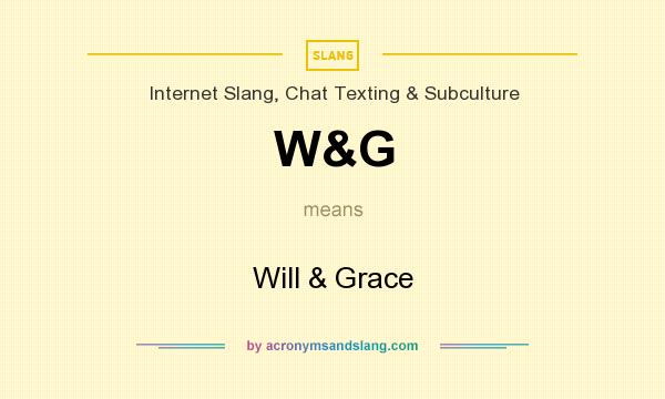 What does W&G mean? It stands for Will & Grace