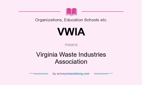 What does VWIA mean? It stands for Virginia Waste Industries Association