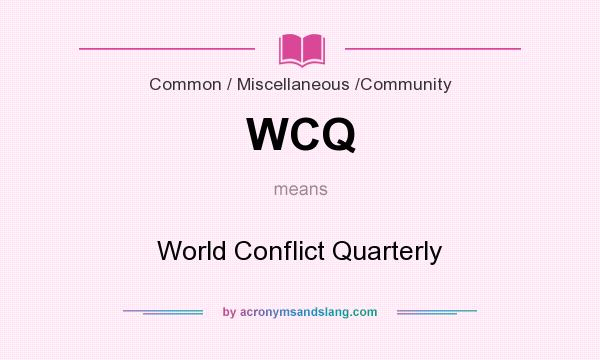 What does WCQ mean? It stands for World Conflict Quarterly