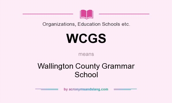 What does WCGS mean? It stands for Wallington County Grammar School