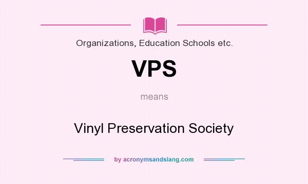What does VPS mean? It stands for Vinyl Preservation Society