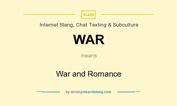 What does WAR mean? It stands for War and Romance