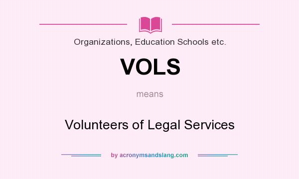 What does VOLS mean? It stands for Volunteers of Legal Services