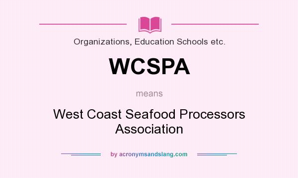 What does WCSPA mean? It stands for West Coast Seafood Processors Association