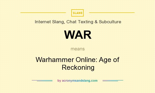 What does WAR mean? It stands for Warhammer Online: Age of Reckoning